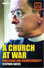 A Church at War : Anglicans and Homosexuality