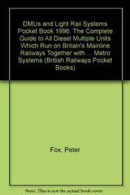 DMUs and Light Rail Systems Pocket Book 1996: The Complete Guide to All Diesel Multiple Units Which Run on Britain's Mainline Railways Together with the ... Systems (British Railways Pocket Books)