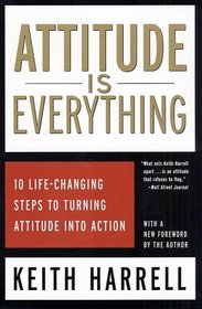 Attitude is Everything : 10 Life-Changing Steps to Turning Attitude Into Action