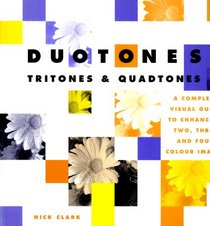 Duotones, Tritones and Quadtones: A Complete Visual Guide to Enhancing Two, Three and Four Color Images