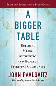A Bigger Table, Expanding Edition with Study Guide: Building Messy, Authentic, and Hopeful Spiritual Community