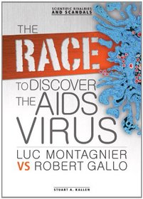 The Race to Discover the AIDS Virus: Luc Montagnier Vs Robert Gallo (Scientific Rivalries and Scandals)