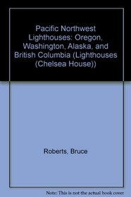 Pacific Northwest Lighthouses: Oregon, Washington, Alaska, and British Columbia (Lighthouse Series (Philadelphia, Pa.).)