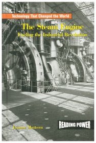 The Steam Engine: Fueling the Industrial Revolution (Technology That Changed the World)