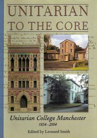 Unitarian to the Core: Unitarian College Manchester 1854-2004
