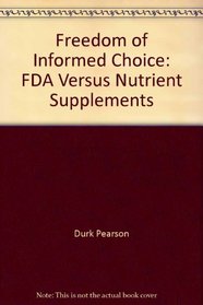 Freedom of Informed Choice: FDA Versus Nutrient Supplements