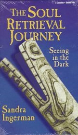 The Soul Retrieval Journey: Seeing in the Dark