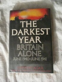 The Darkest Year: Britain Alone, June 1940-June 1941