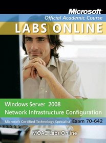Exam 70-642: Windows Server 2008 Network Infrastructure Configuration with MOAC Labs Online Set (Microsoft Official Academic Course Series)
