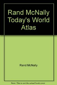 Today's World: A New World Atlas from the Cartographers of Rand McNally