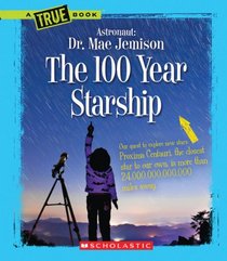 The 100 Year Starship (True Books)