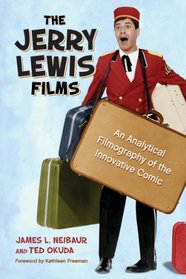 The Jerry Lewis Films: An Analytical Filmography of the Innovative Comic