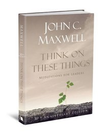 Think on These Things: Meditations for Leaders: 30th Anniversary Edition