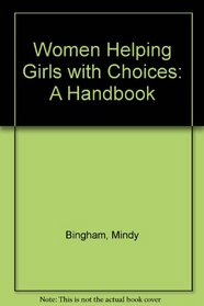 Women Helping Girls With Choices: A Handbook for Community Service Organizations