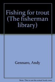 Fishing for trout (The fisherman library)