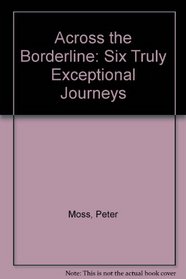 Across the Borderline: Six Truly Exceptional Journeys