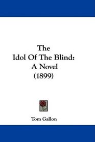 The Idol Of The Blind: A Novel (1899)