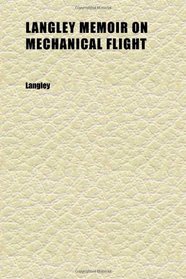 Langley Memoir on Mechanical Flight; Pt. 1-