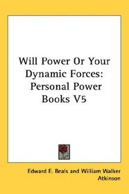 Will Power Or Your Dynamic Forces: Personal Power Books V5