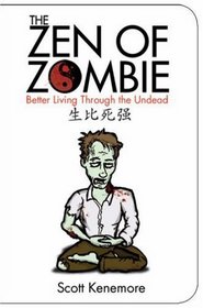The Zen of Zombie : Better Living Through the Undead