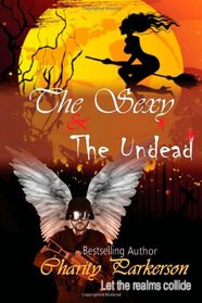 The Sexy & The Undead (Sexy Witches) (Volume 1)