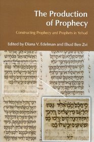 The Production of Prophecy: Constructing Prophecy and Prophets in Yehud (BibleWorld)