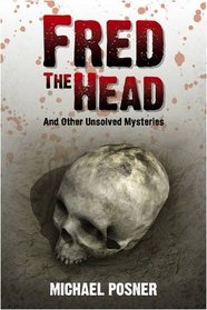 Fred the Head: And Other Unsolved Crimes