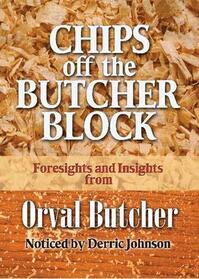 Chips Off The Butcher Block: 101 Bits of Wisdom from the Wisest Man I Ever Knew