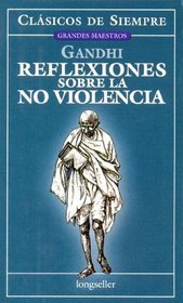 Reflexiones Sobre La No Violencia (Clasicos De Siempre) (Spanish Edition)