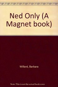 Ned Only (A Magnet book)