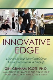 Innovative Edge: How to Use Your Inner Creativity to Create More Success in Your Life