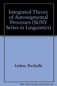 An Integrated Theory of Autosegmental Processes (Linguistics)