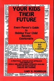 Your Kids - Their Future (every parent's guide to helping your child become employable)
