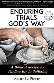 Enduring Trials God's Way: A Biblical Recipe for Finding Joy in Suffering