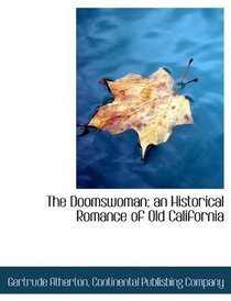 The Doomswoman; an Historical Romance of Old California