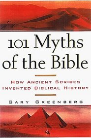 101 Myths of the Bible: How Ancient Scribes Invented Biblical History