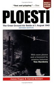 Ploesti: The Great Ground-Air Battle of 1 August 1943 (Brassey's Aviation Classics)