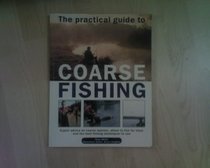 THE PRACTICAL GUIDE TO COARSE FISHING