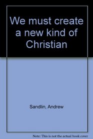 We must create a new kind of Christian