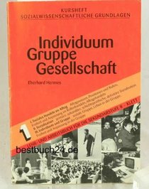 Kursheft Sozialwissenschaftliche Grundlagen, Bd.1, Individuum, Gruppe, Gesellschaft