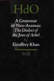 A Grammar of Neo-Aramaic: The Dialect of the Jews of Arbel (Handbook of Oriental Studies/Handbuch Der Orientalistik)
