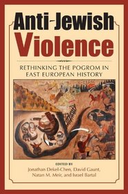 Anti-Jewish Violence: Rethinking the Pogrom in East European History