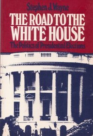 The Road to the White House : Politics of Presidential Elections