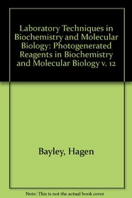 Photogenerated Reagents in Biochemistry and Molecular Biology (Laboratory Techniques in Biochemistry and Molecular Biology) (v. 12)