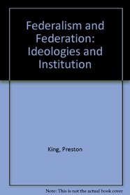 Federalism and federation (Croom Helm international series in social and political thought)