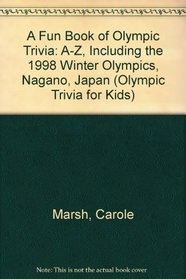 A Fun Book of Olympic Trivia: A-Z, Including the 1998 Winter Olympics, Nagano, Japan (Olympic Trivia for Kids)