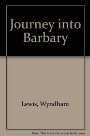 Journey into Barbary: Morocco Writings and Drawings of Wyndham Lewis