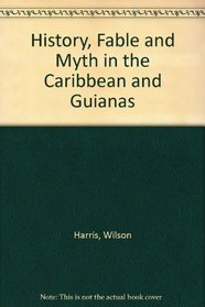History, Fable and Myth in the Caribbean and Guianas