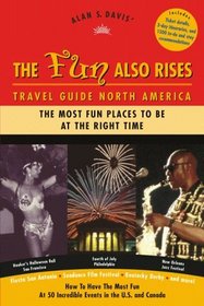 The Fun Also Rises Travel Guide North America: The Most Fun Places To Be At The Right Time