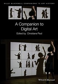 A Companion to Digital Art (Blackwell Companions to Art History)